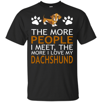 The More People I Meet More I Love My Dachshund