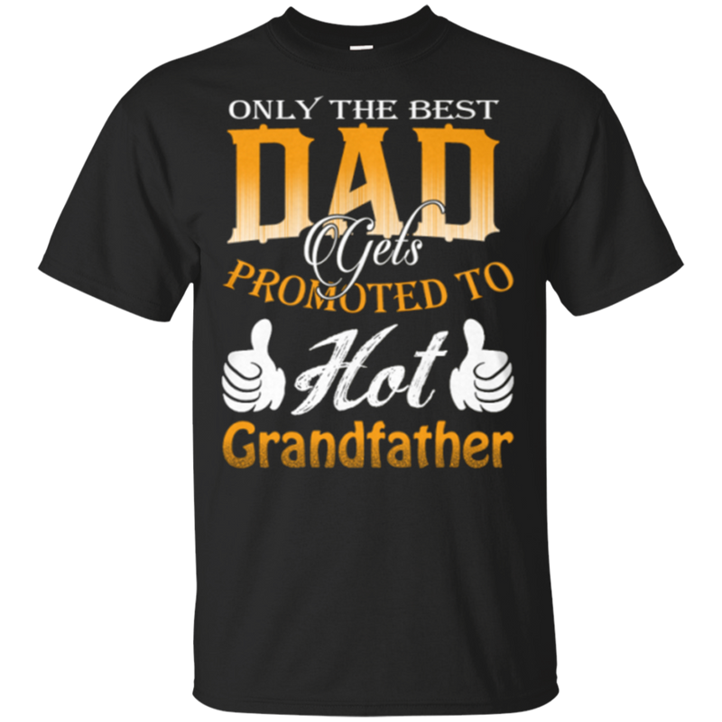 Only The Best Dadto Hot Grandfather