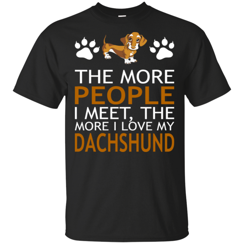 The More People I Meet More I Love My Dachshund