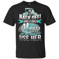 Back Off I Have A Crazy Mom