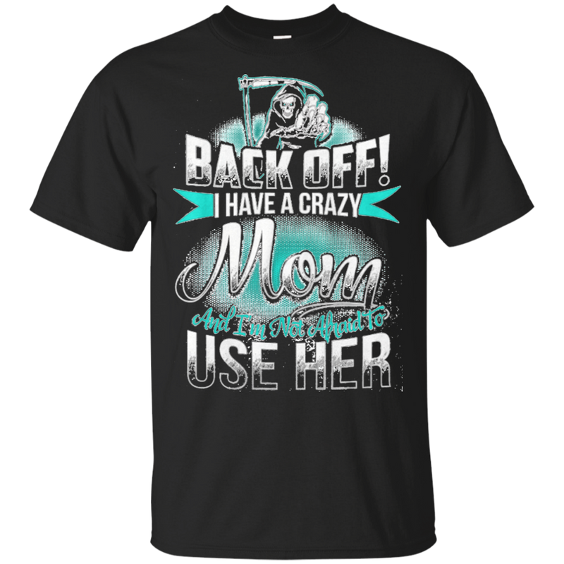 Back Off I Have A Crazy Mom